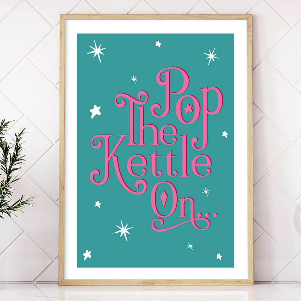 Pop The Kettle On - Kitchen Wall Art Print
